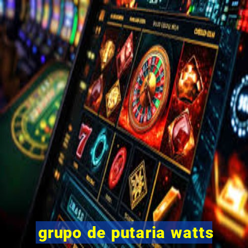 grupo de putaria watts